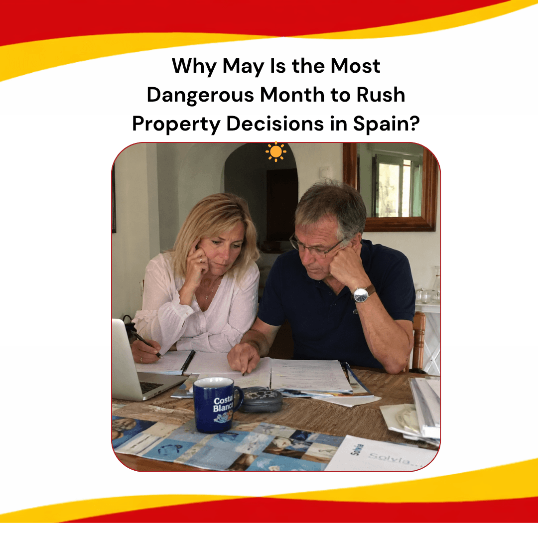 Why May Is the Most Dangerous Month to Rush Property Decisions in Spain